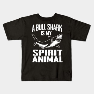 A Bull Shark is My Spirit Animal Shirt - Sharks Kids T-Shirt